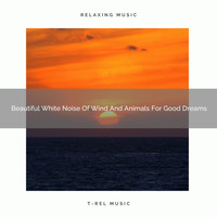 Noise Makers, De-stressing White Noise - Beautiful White Noise Of Wind And Animals For Good Dreams