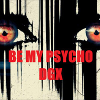 DGX / - Be My Psycho