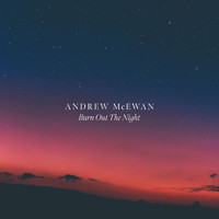 Andrew McEwan / - Burn Out the Night