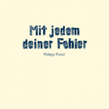 Philipp Poisel - Mit jedem deiner Fehler