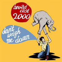 Broadcast 2000 - Don't Weigh Me Down