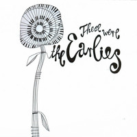 The Earlies - These Were the Earlies