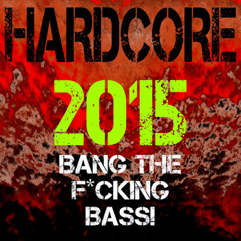 Various Artists - Hardcore 2015 - Bang the Fucking Bass!