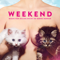Weekend - Musik für die die nicht so gerne denken (Explicit)