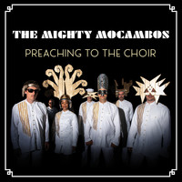 The Mighty Mocambos - Preaching to the Choir