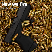 Slavic Records - How We Fire