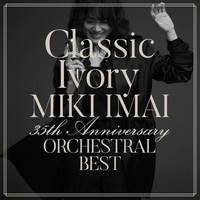 Miki Imai - Classic Ivory 35th Anniversary Orchestral Best