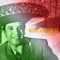 Miguel Aceves Mejia - El Falsete de Oro (Remastered)