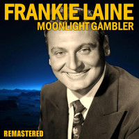 Frankie Laine - Moonlight Gambler (Remastered)