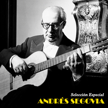 Andrés Segovia - Selección Especial (Remastered)
