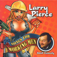 Larry Pierce - Songs for Working Men (Explicit)