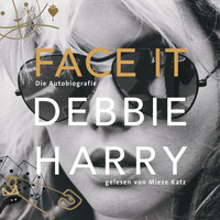 Debbie Harry - Face It - Die Autobiografie (Ungekürzte Lesung)