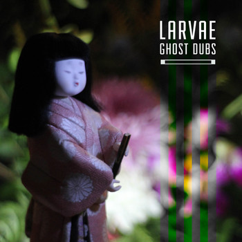 Larvae - Ghost Dubs
