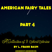 Audiobooks Inc. - American Fairy Tales A Collection of 3 Short Stories, Pt. 4