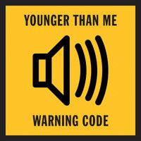 Younger Than Me - Warning Code