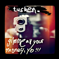 Tusken. - gimme all your money yo