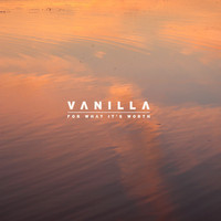 Vanilla - For What It's Worth