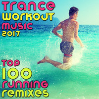 Workout Trance - Trance Workout Music 2017 Top 100 Running Remixes
