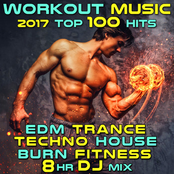 Workout Trance, Workout Electronica - Workout Music 2017 Top 100 Hits EDM Trance Techno House Burn Fitness 8 Hr DJ Mix