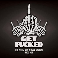 DirtySnatcha, Bass System, Rico Act - Get Fucked (Explicit)