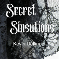 Kevin Dellinger - Secret Sinsations