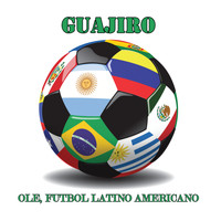 Guajiro - Ole, Futbol Latino Americano