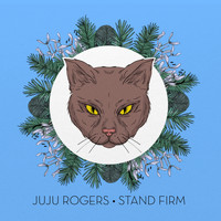 JuJu Rogers - Stand Firm