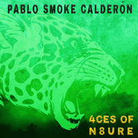 Pablo Smoke Calderon - 4Ces Of N8ure
