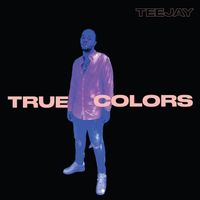 TeeJay - True Colors (Explicit)