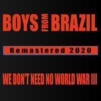 Boys from Brazil - We Don't Need No World War III (2020 Remastered Radio Edit)