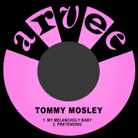 Tommy Mosley - My Melancholy Baby / Pretending