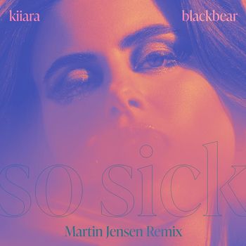 Kiiara - So Sick (feat. blackbear) [Martin Jensen Remix] (Explicit)