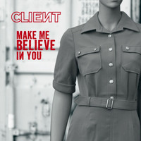 Client - Make Me Believe in You
