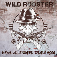 Wild Rooster - Baby Cryptonite / Devils Moon