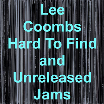 Lee Coombs - Hard to Find and Unreleased Jams