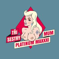 Tri Sestry - Platinum MaXXXimum (Explicit)