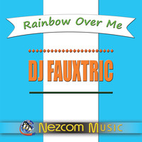 Dj Fauxtric - Rainbow over Me