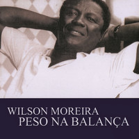 Wilson Moreira - Peso Na Balança (Remasterizado)