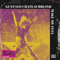 Gustavo Chateaubriand - Make Me Feel
