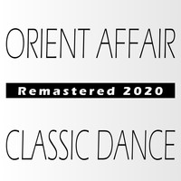 Orient Affair - Classic Dance (Remastered 2020)