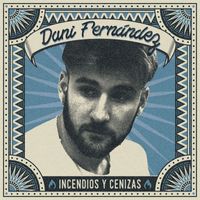 Dani Fernández - Incendios y Cenizas