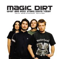 Magic Dirt - What Are Rock Stars Doing Today (20th Anniversary Edition)