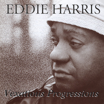 Eddie Harris - Vexatious Progressions