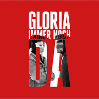 GLORIA - Immer noch da