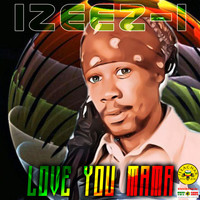 Izeez-I - Love You Mama