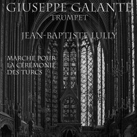 Giuseppe Galante - Jean-Baptiste Lully: Marche pour la cérémonie des Turcs for 4 Trumpets, Organ, Harpsichord and Timpani