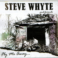 Steve Whyte - Steve Whyte and Friends Fly Me Away (Explicit)