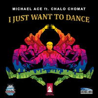 Michael Ace - I Just Want to Dance (feat. Chalo Chomat)
