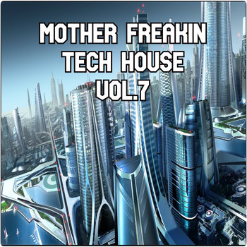 Various Artists - Mother Freakin Tech House, Vol.7 (BEST SELECTION OF CLUBBING TECH HOUSE TRACKS)