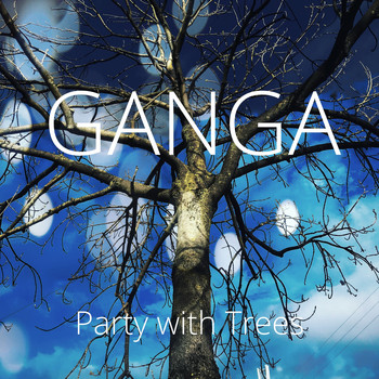 Ganga - Party with Trees
